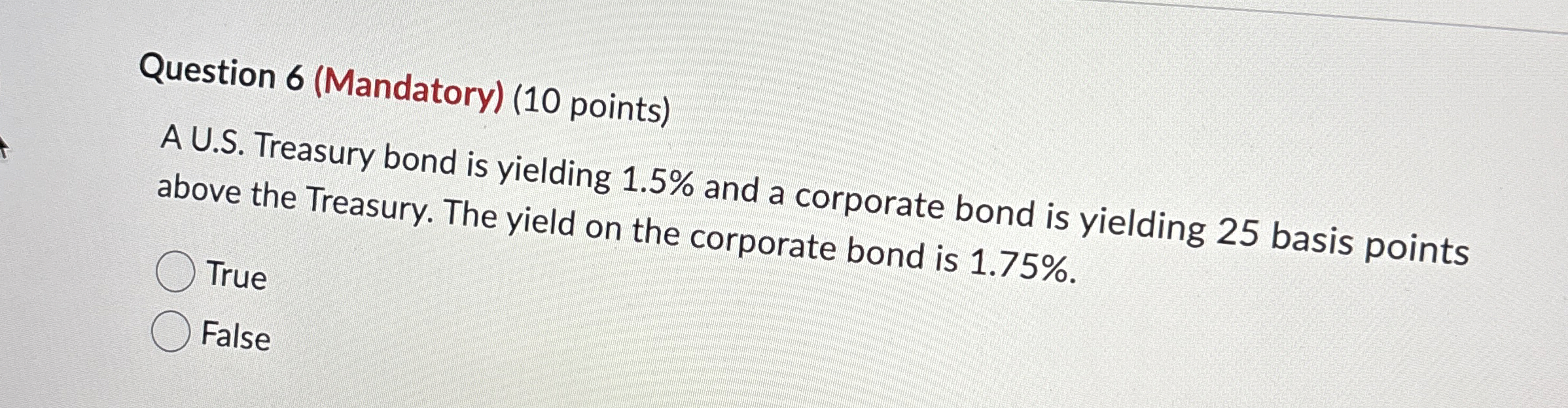  Question 6(Mandatory)(10 points) A U.S. Treasury bond is yielding 1.5% and