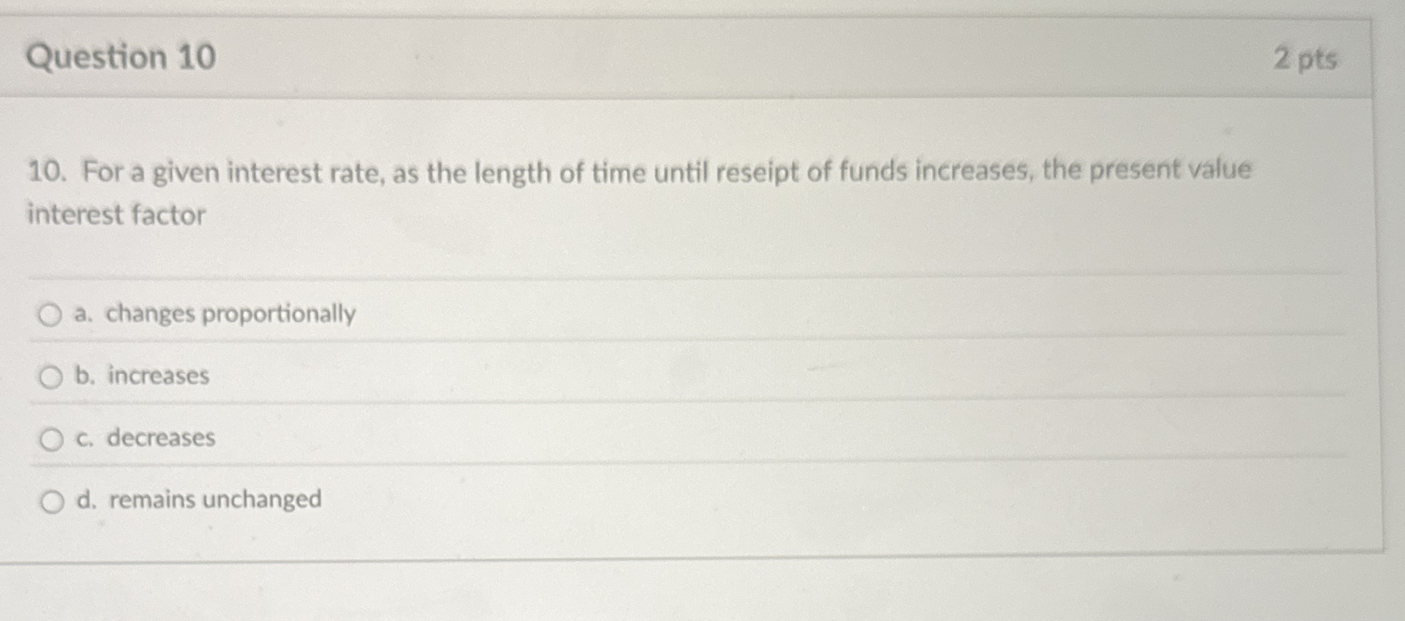 Question 10 For a given interest rate, as the length of