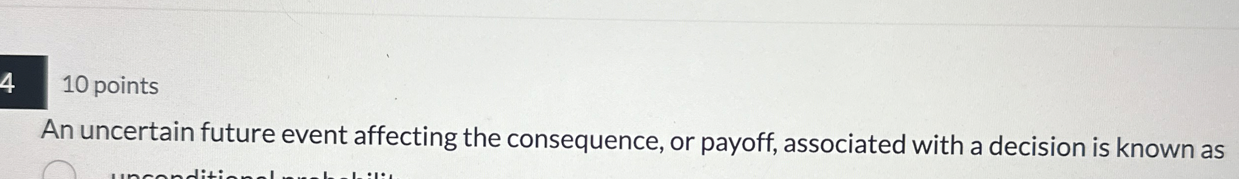  An uncertain future event affecting the consequence, or payoff, associated with