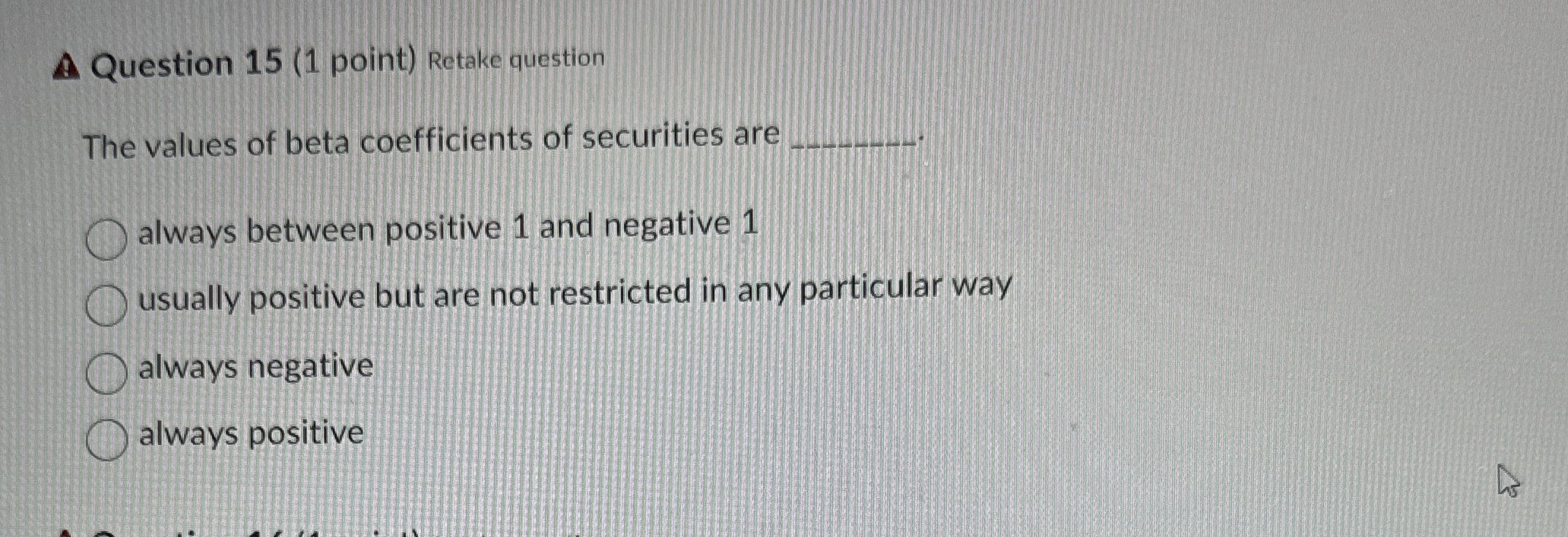 Question 15(1 point) Retake question The values of beta coefficients of