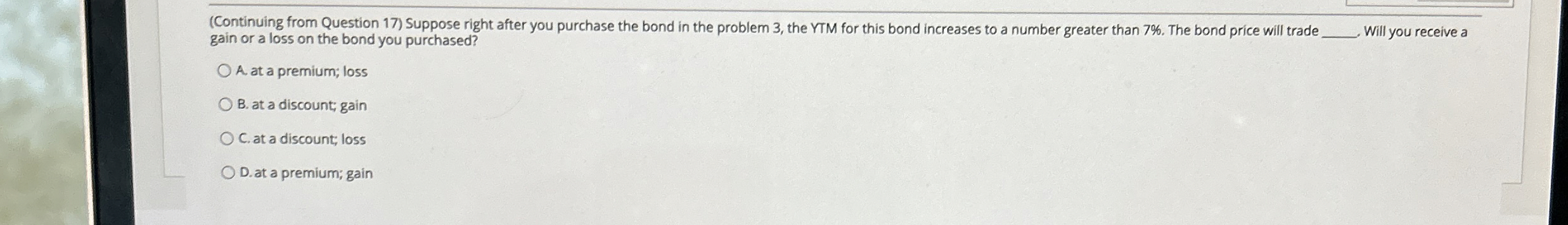  (Continuing from Question 17) Suppose right after you purchase the bond