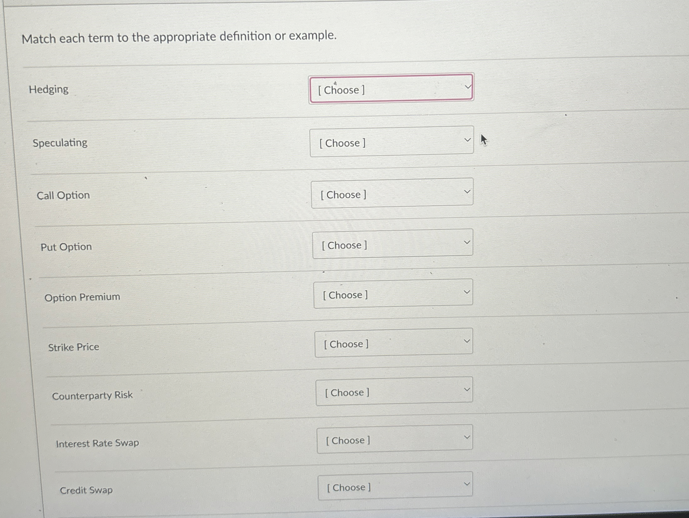  Match each term to the appropriate definition or example. Hedging Speculating