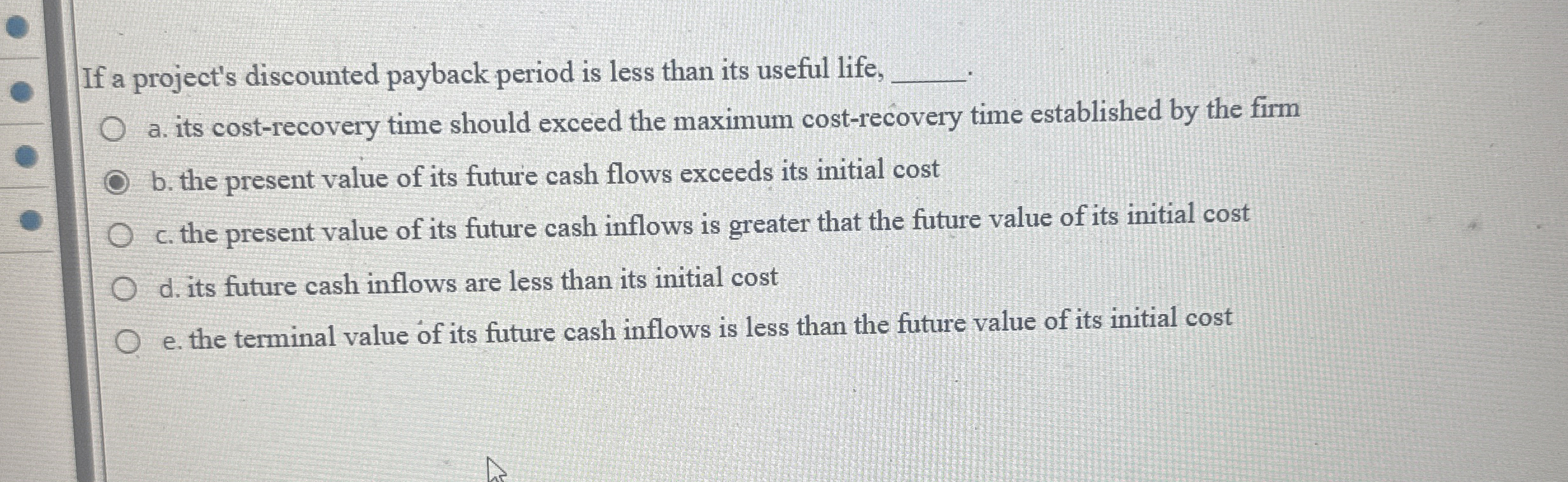  If a project's discounted payback period is less than its useful