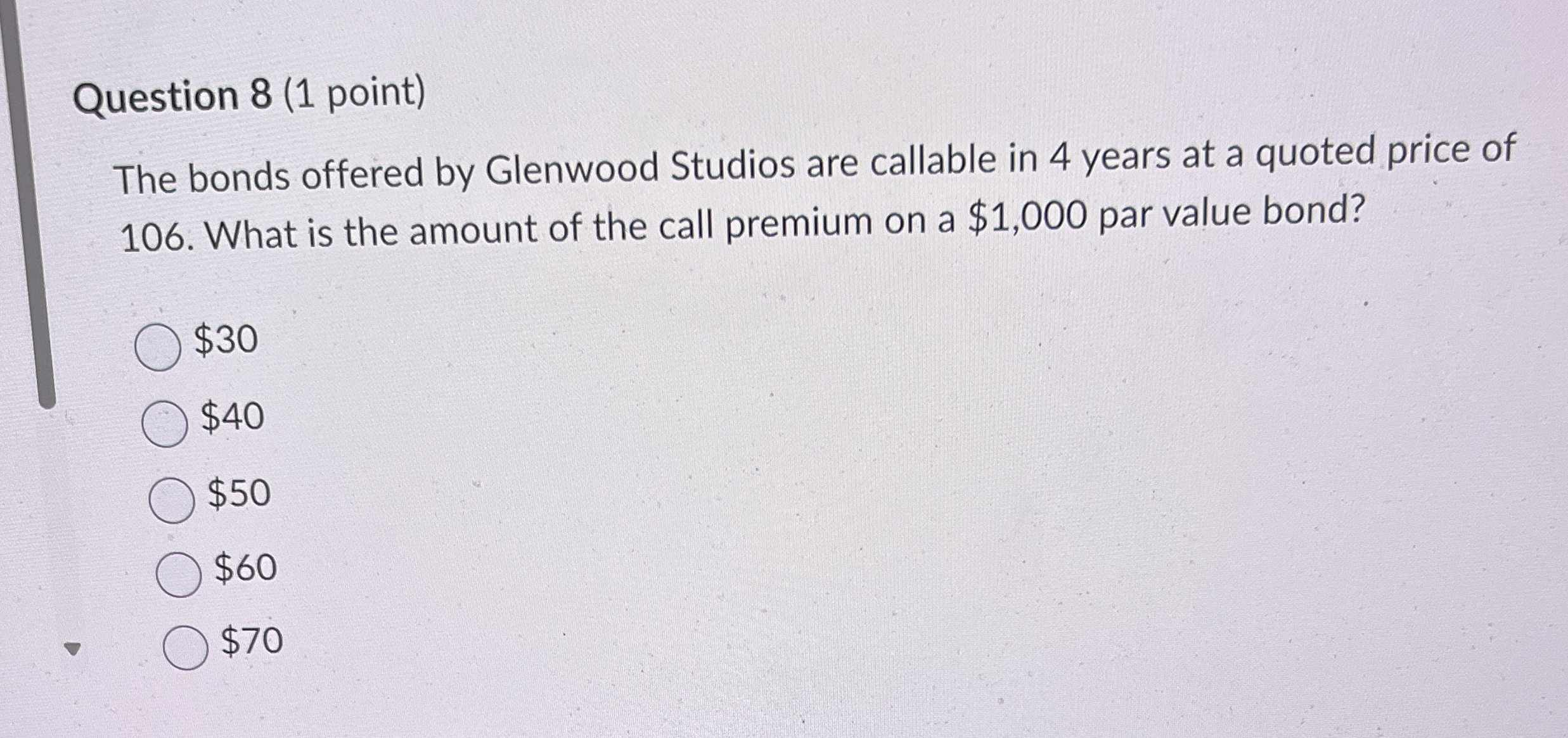  Question 8(1 point) The bonds offered by Glenwood Studios are callable