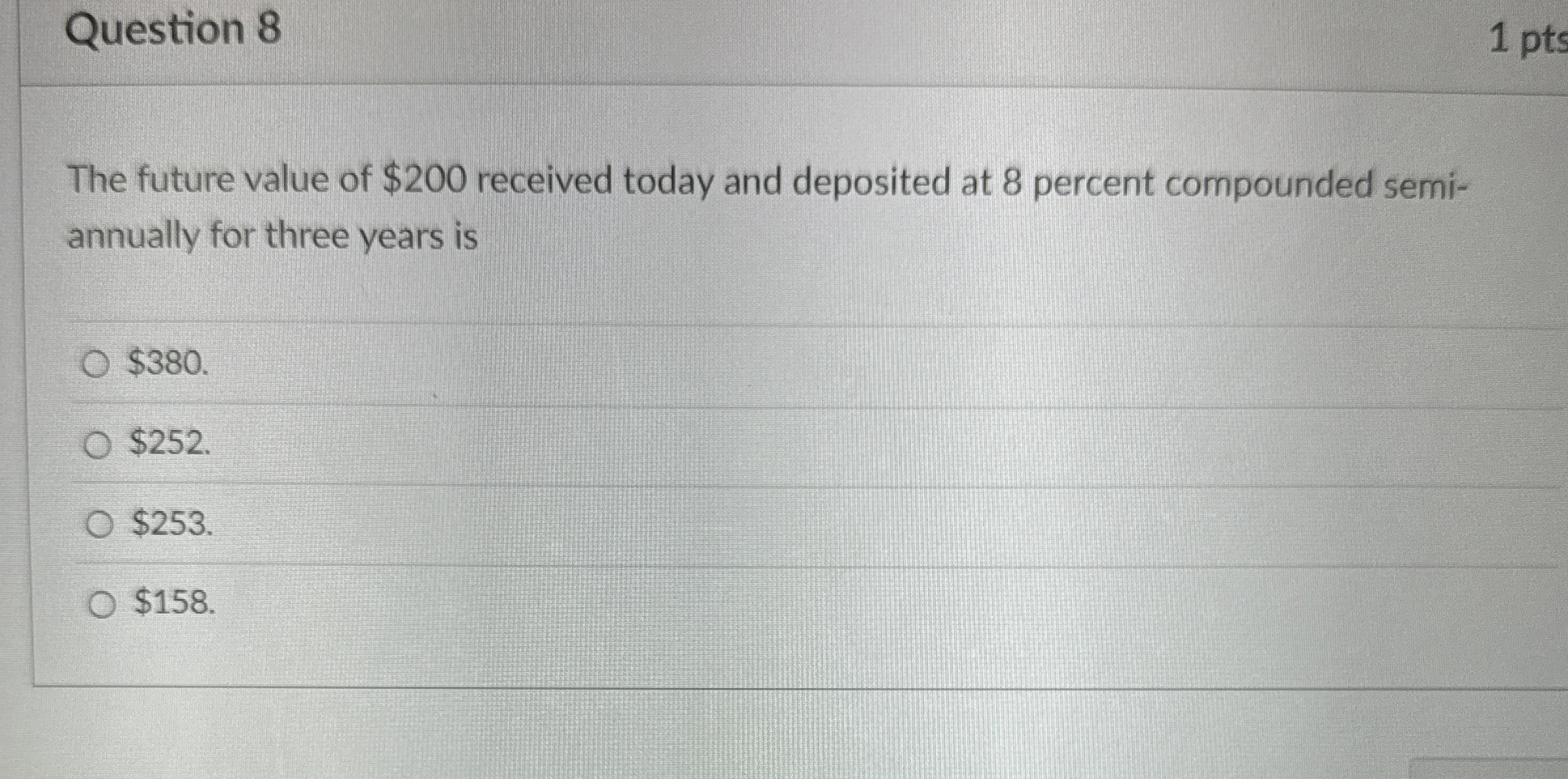  Question 8 The future value of $200 received today and deposited
