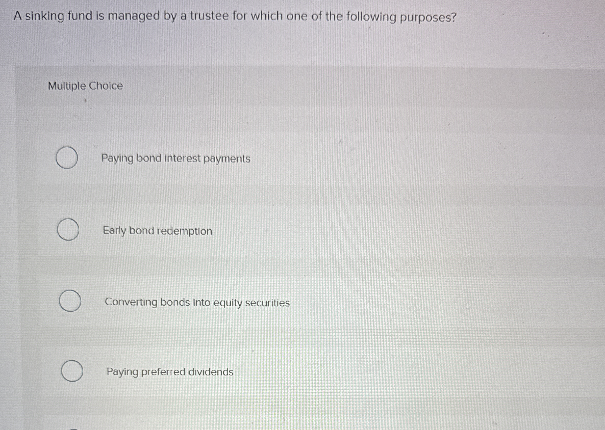  A sinking fund is managed by a trustee for which one