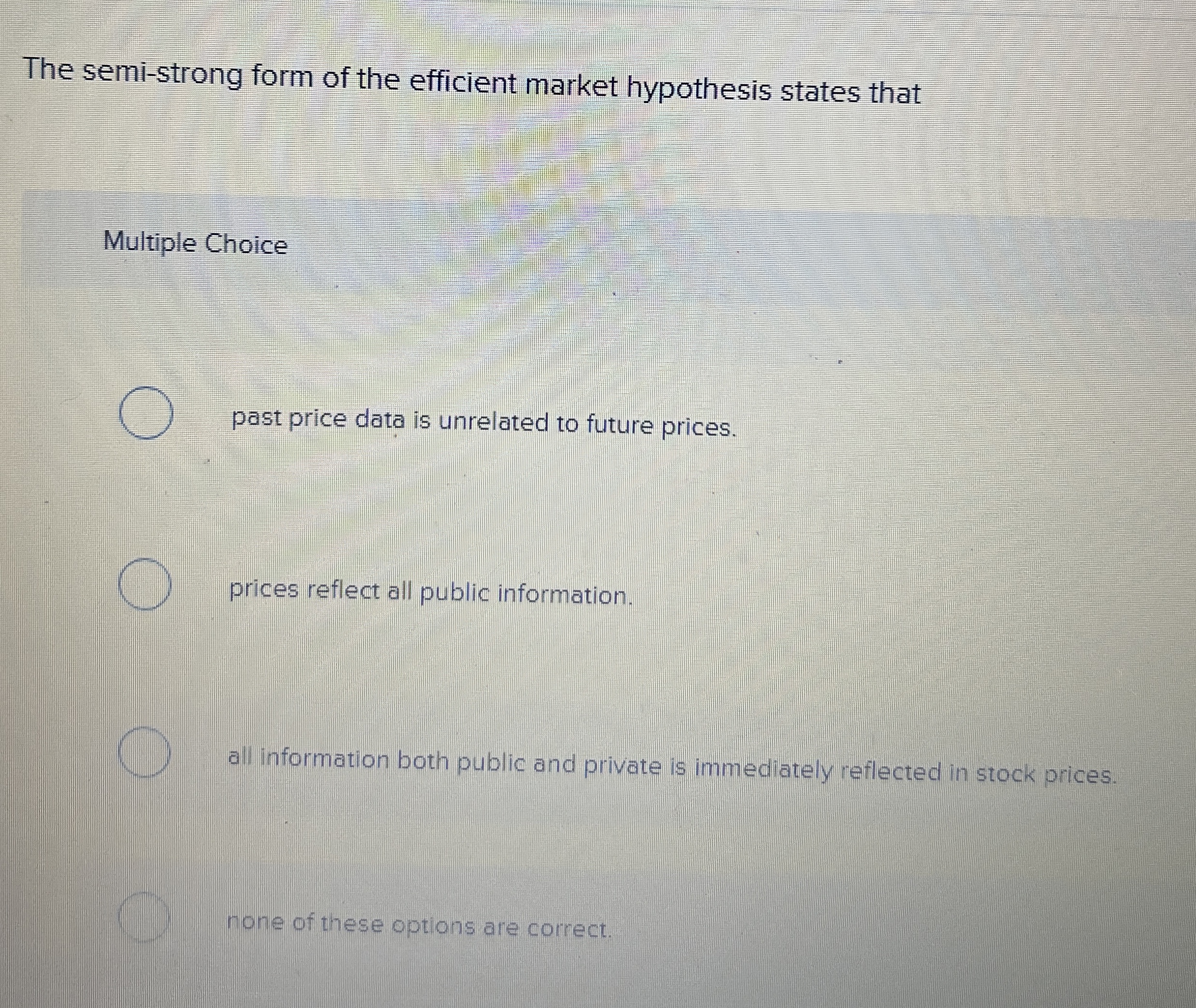  The efficient market hypothesis has several forms. The weak form states