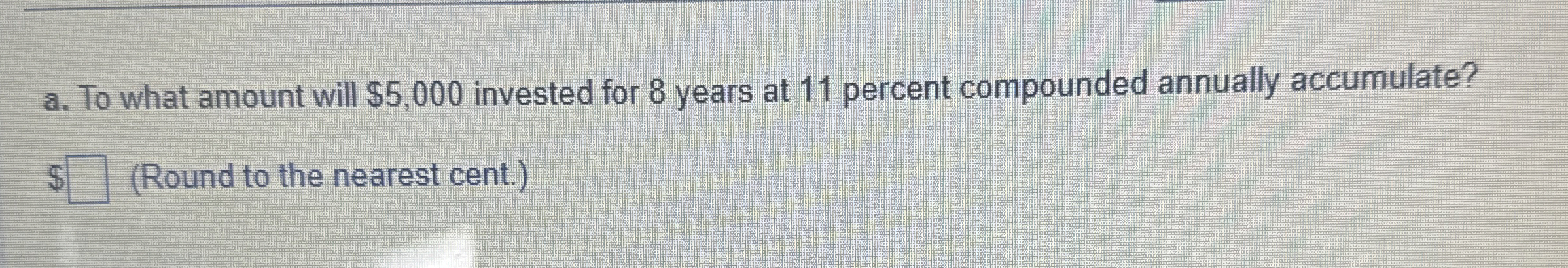 a. To what amount will $5,000 invested for 8 years at
