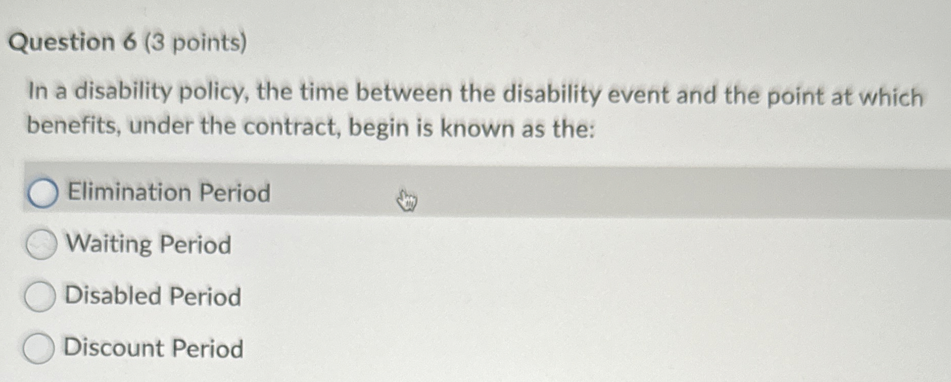  Question 6(3 points) In a disability policy, the time between the