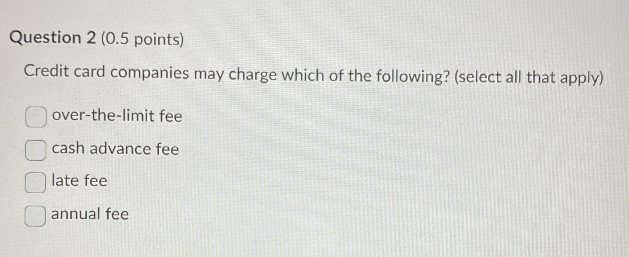  Question 2(0.5 points) Credit card companies may charge which of the