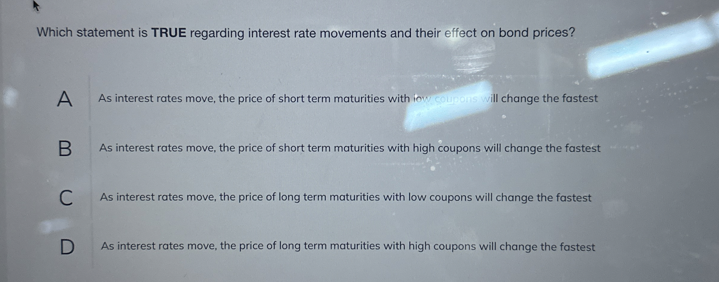  Which statement is TRUE regarding interest rate movements and their effect