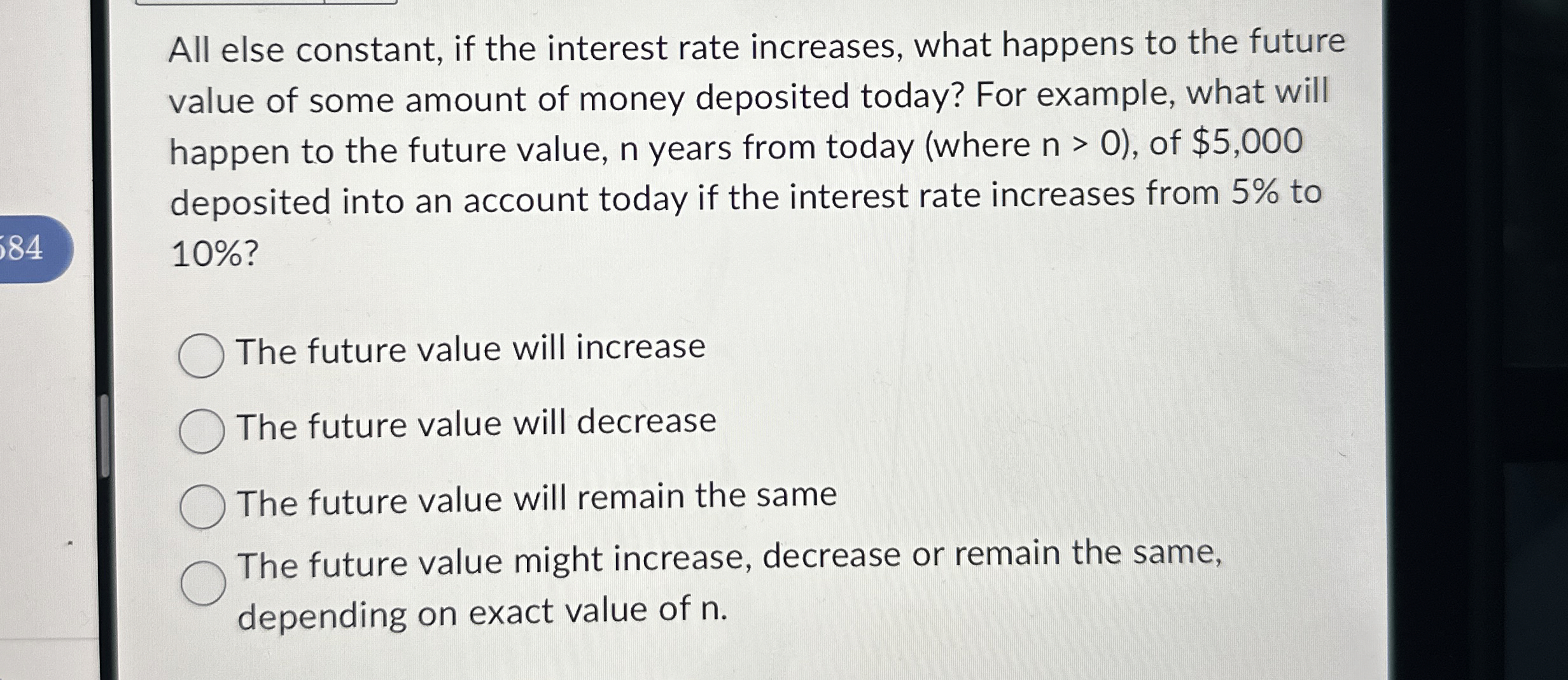  All else constant, if the interest rate increases, what happens to