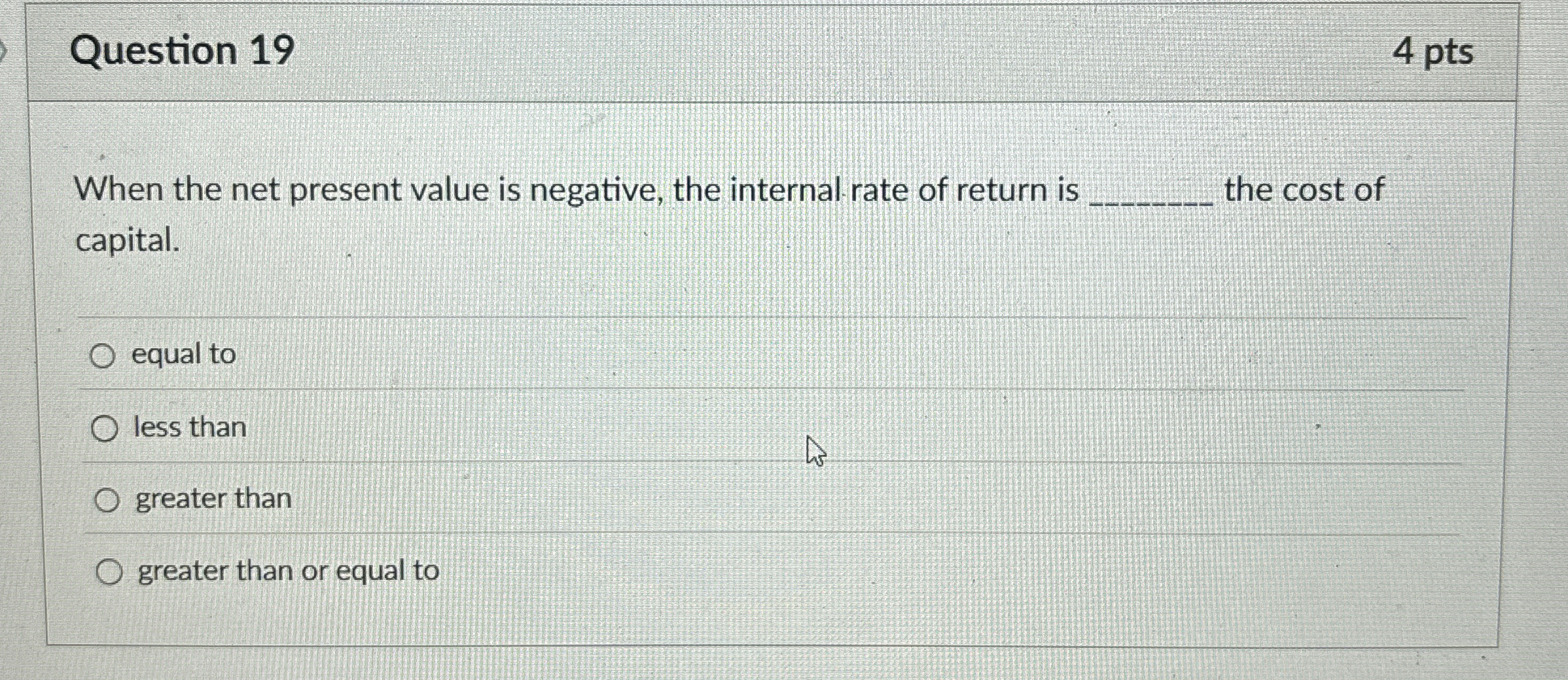  Question 19 When the net present value is negative, the internal