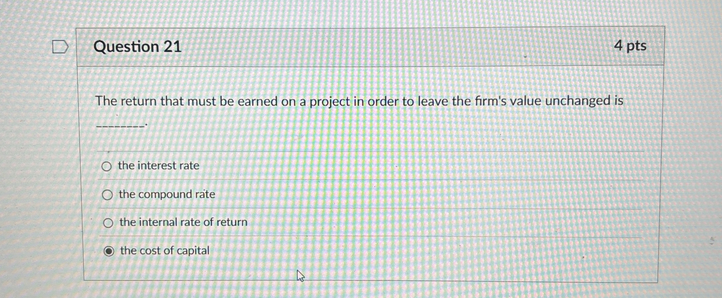  Question 21 The return that must be earned on a project