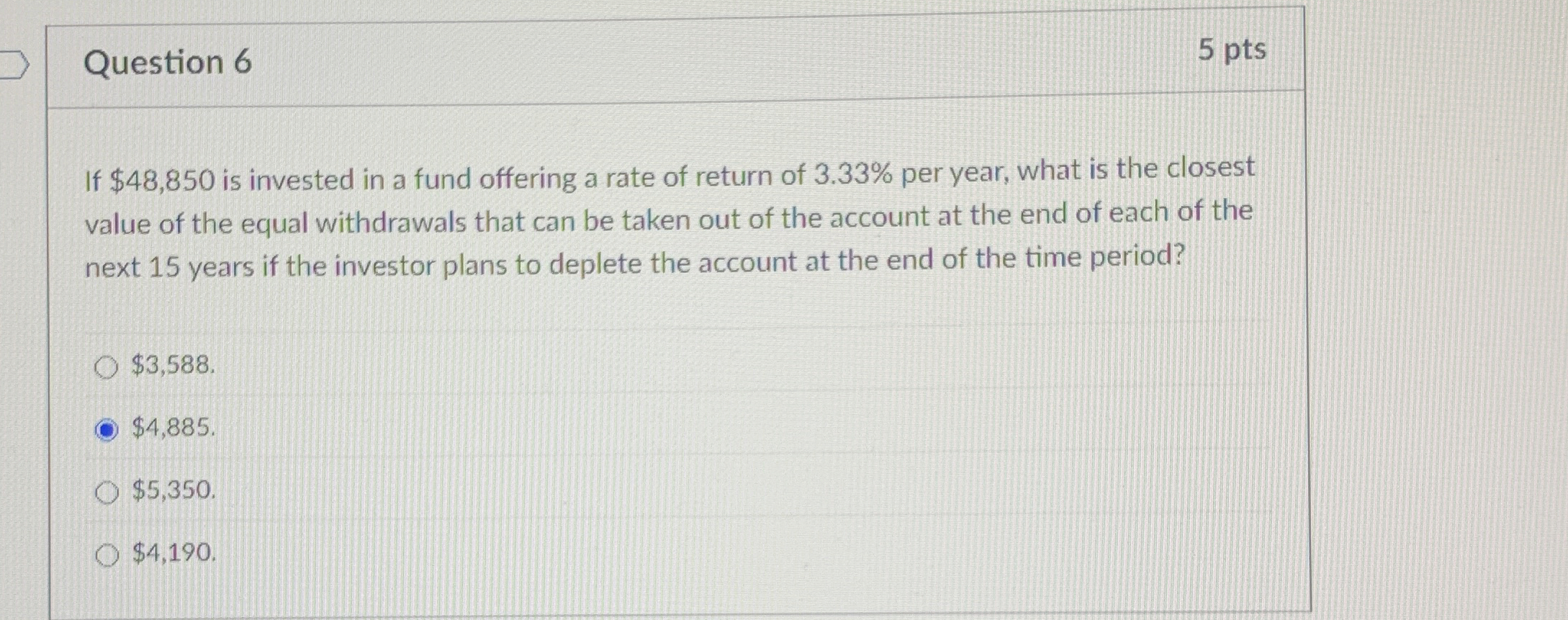  Question 6 If $48,850 is invested in a fund offering a