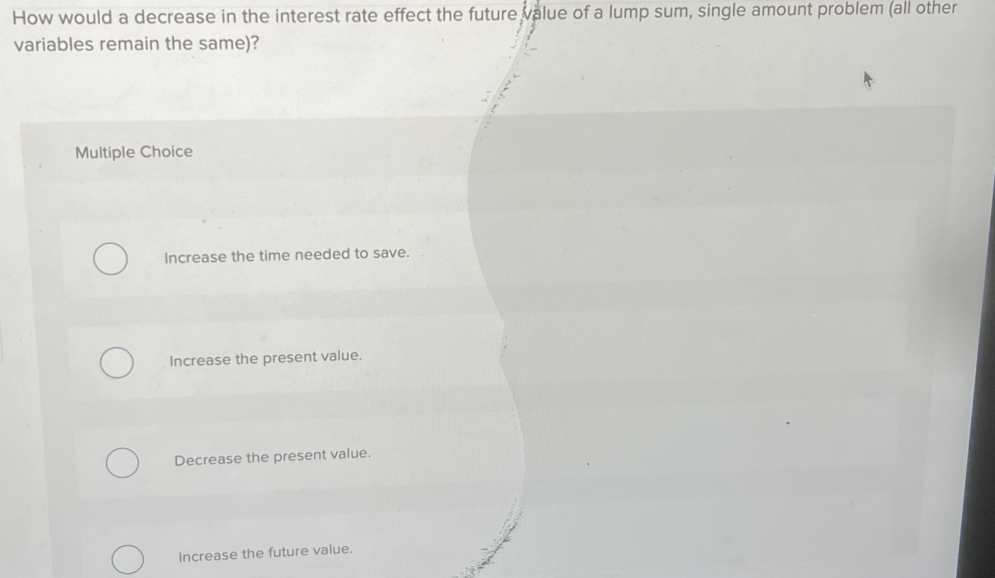  variables remain the same)? Multiple Choice Increase the time needed to