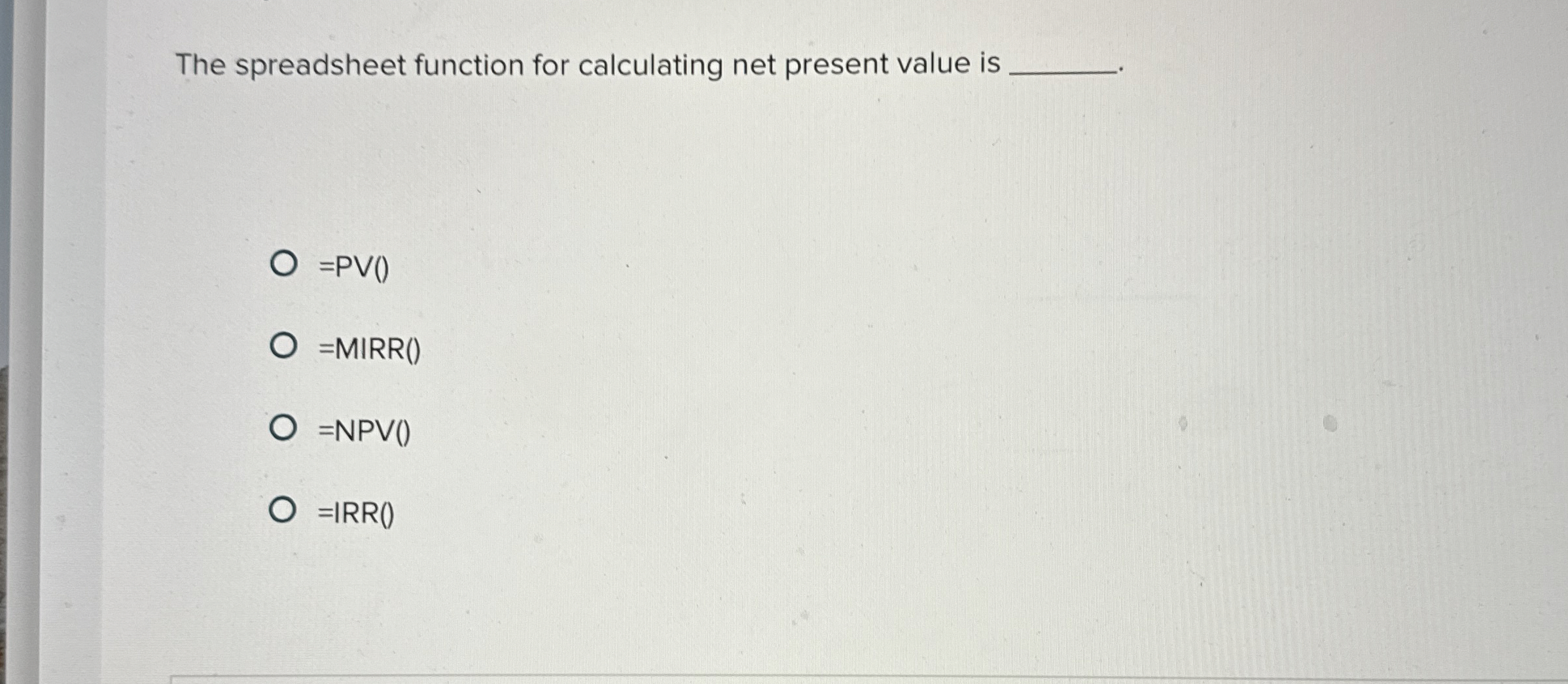  The spreadsheet function for calculating net present value is =PV() )