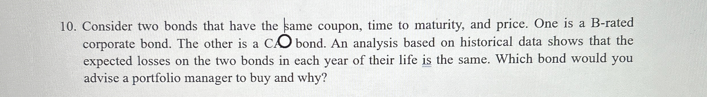  Consider two bonds that have the same coupon, time to maturity,