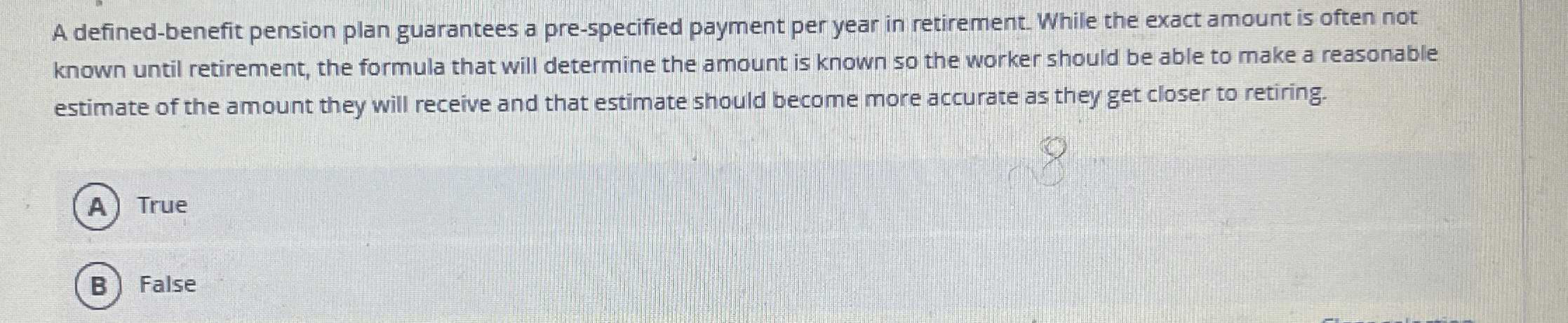  A defined-benefit pension plan guarantees a pre-specified payment per year in