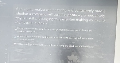  If an equity analyst can correctly and consistently predict whether a