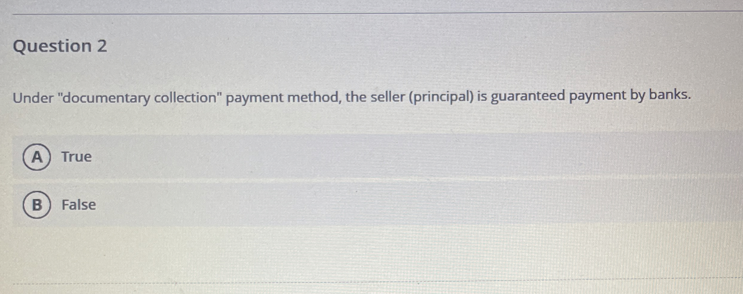  Question 2 Under "documentary collection" payment method, the seller (principal) is
