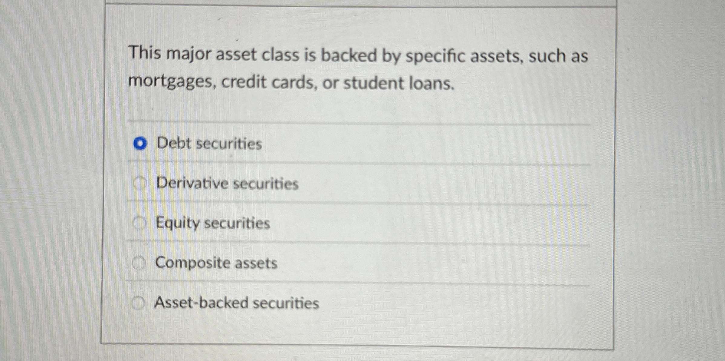  This major asset class is backed by specific assets, such as