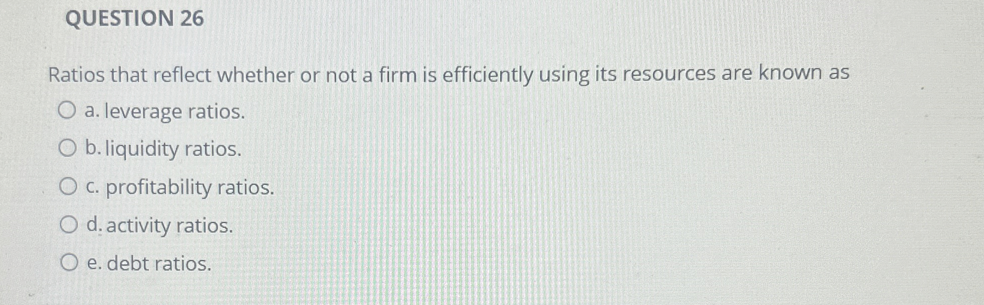  QUESTION 26 Ratios that reflect whether or not a firm is