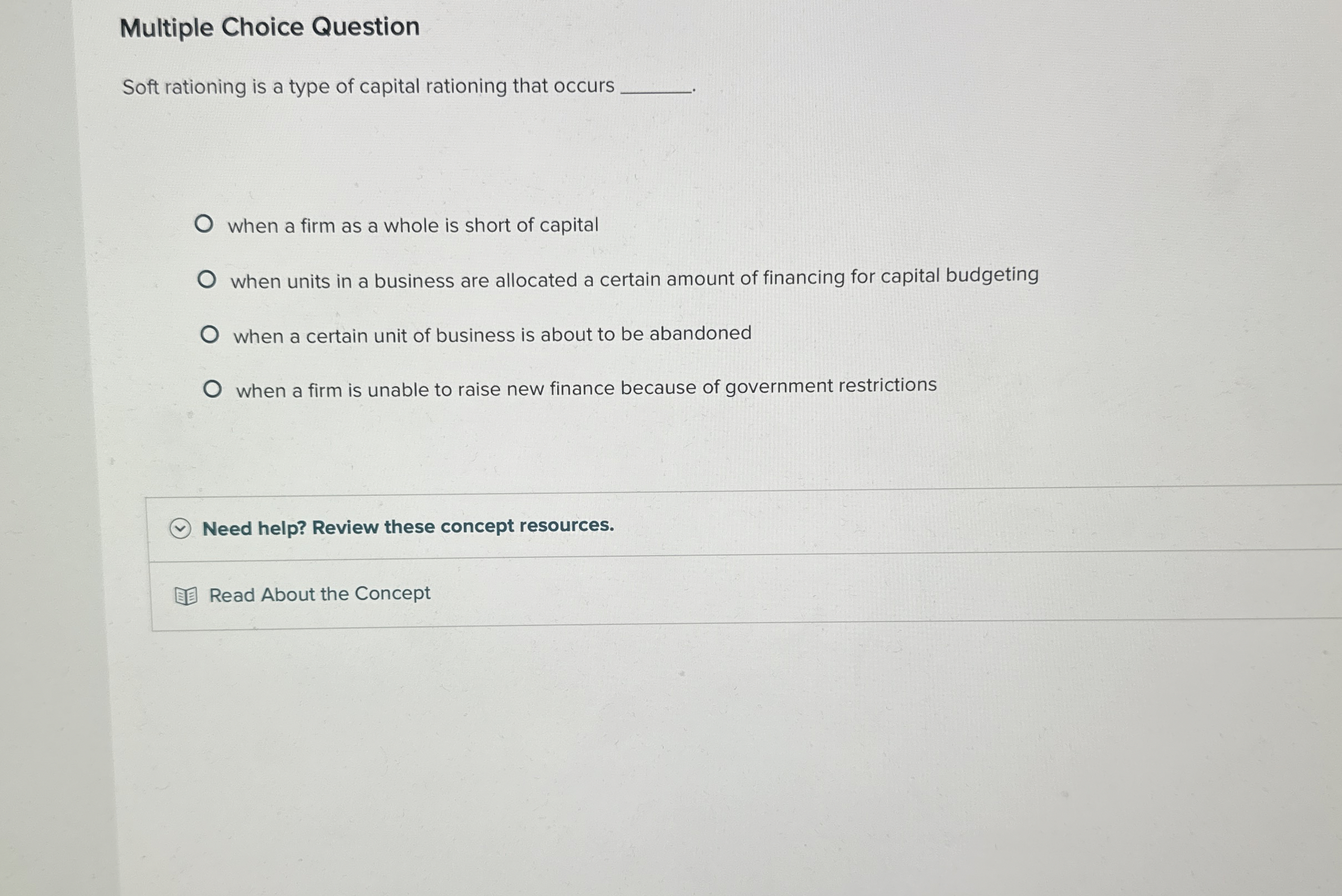  Multiple Choice Question Soft rationing is a type of capital rationing