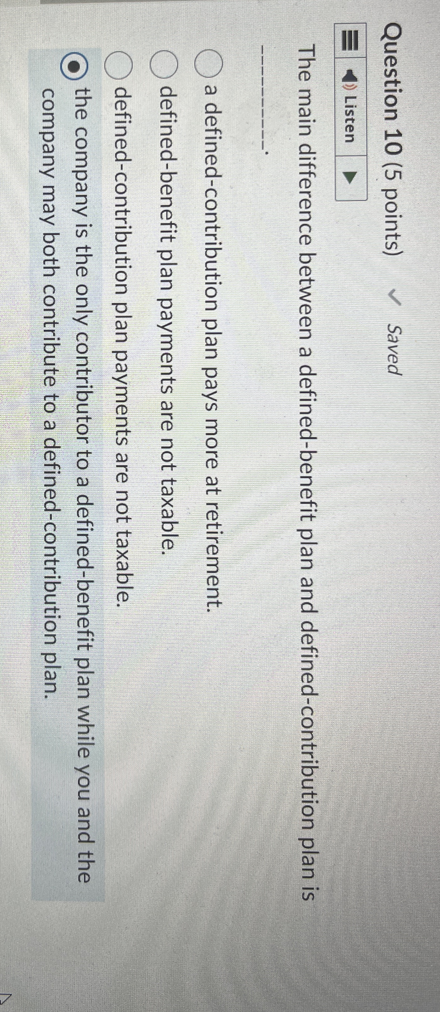  Question 10(5 points) The main difference between a defined-benefit plan and
