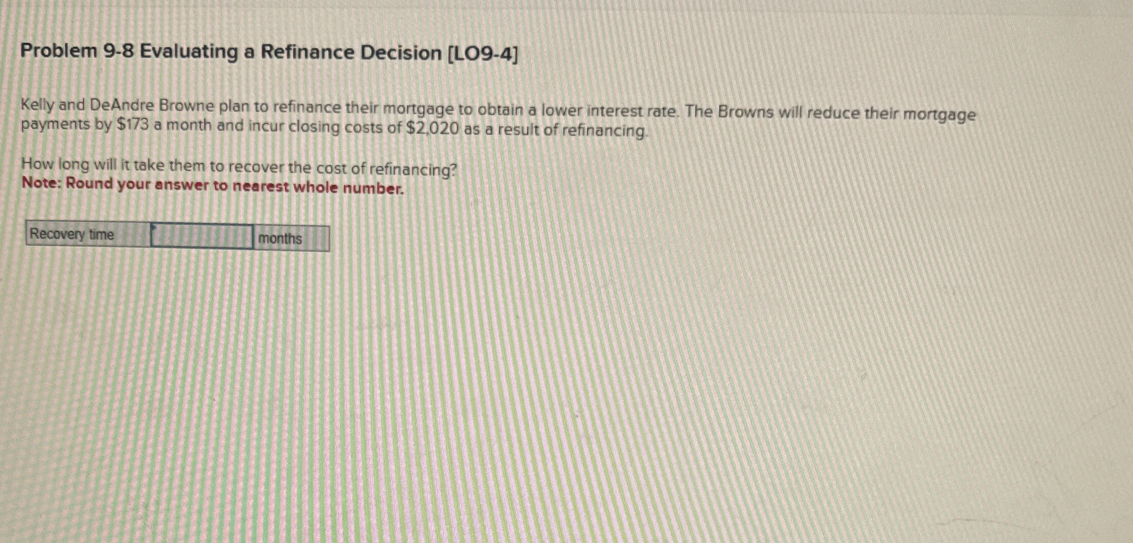  Problem 9-8 Evaluating a Refinance Decision [LO9-4] Kelly and DeAndre Browne