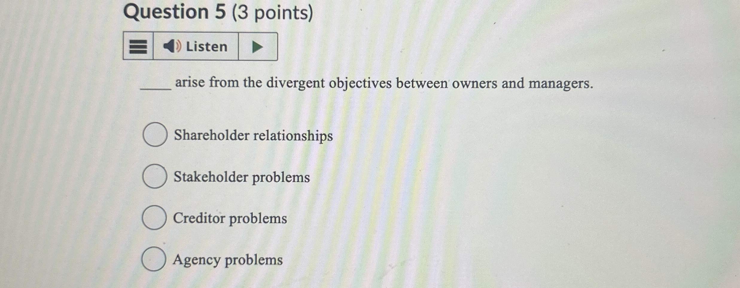  Question 5(3 points) arise from the divergent objectives between owners and