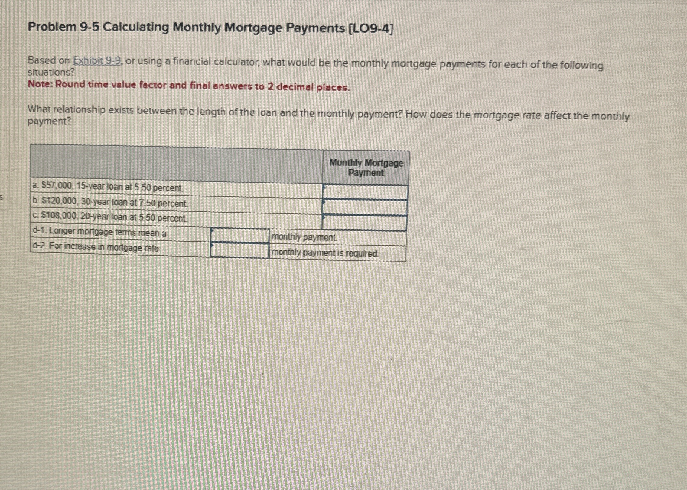  Problem 9-5 Calculating Monthly Mortgage Payments [LO9-4] Based on Exhibit 9-9,