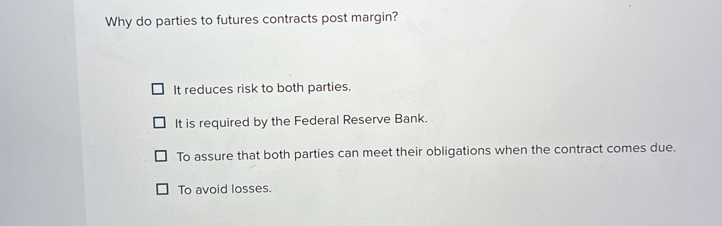  Why do parties to futures contracts post margin? It reduces risk