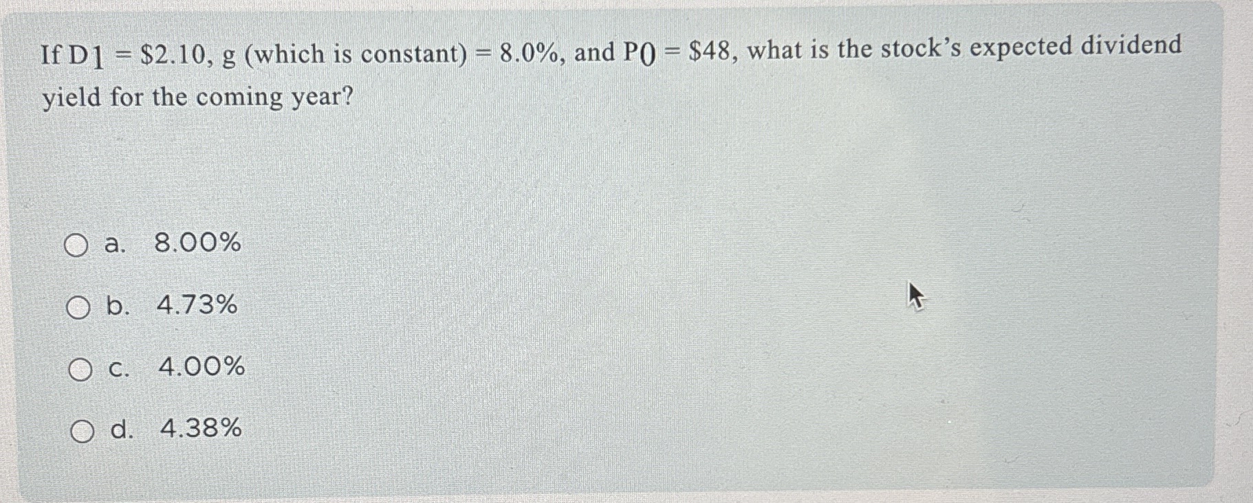  If D1=$2.10,g(which is constant)=8.0%, and P0= $48, what is the stocks