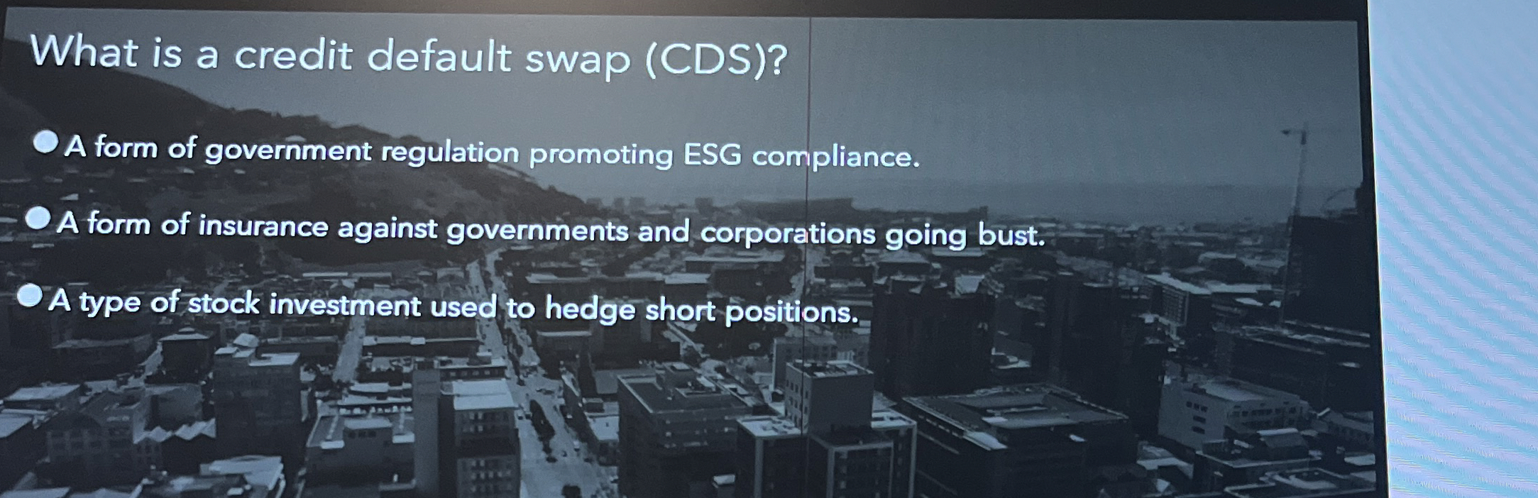  What is a credit default swap (CDS)? A form of government