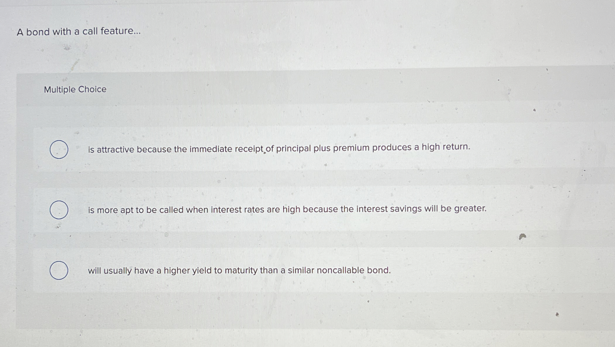  A bond with a call feature... Multiple Choice is attractive because