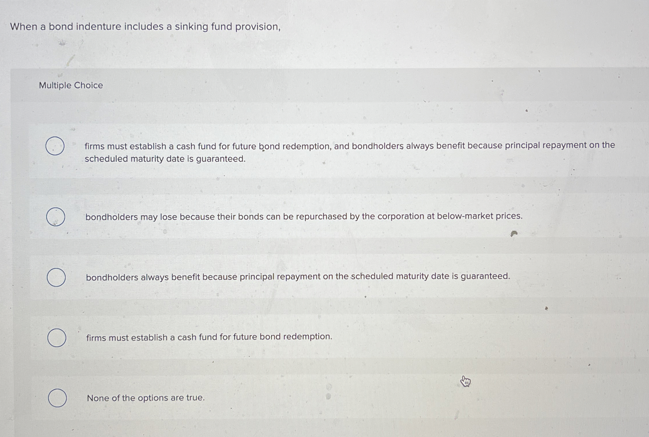  When a bond indenture includes a sinking fund provision, Multiple Choice