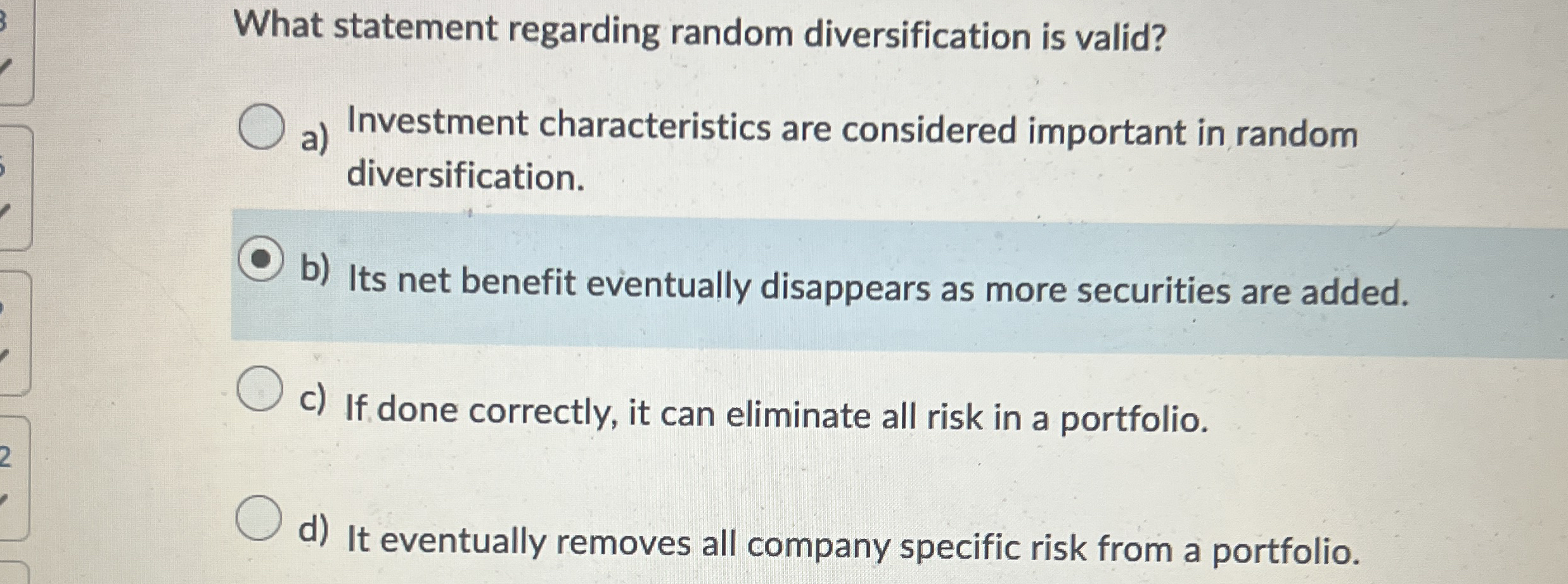 What statement regarding random diversification is valid? a) Investment characteristics are