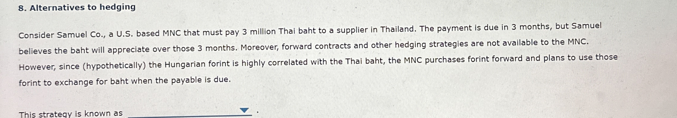  Alternatives to hedging Consider Samuel Co., a U.S. based MNC that
