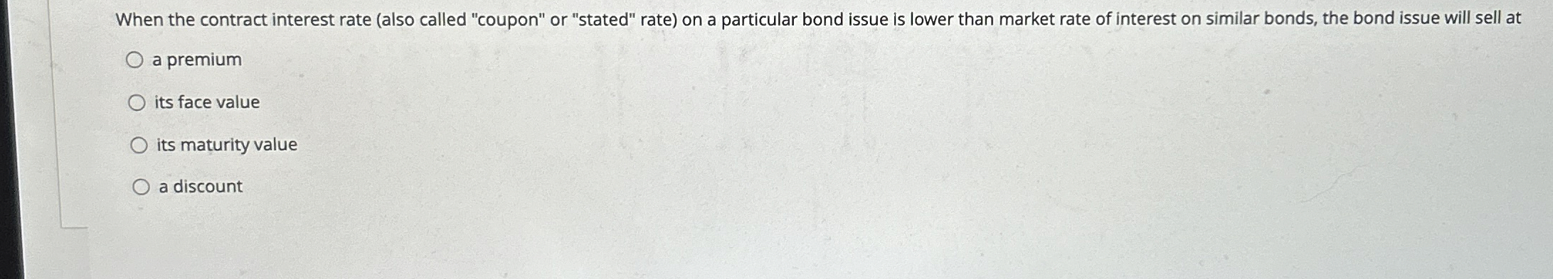  When the contract interest rate (also called "coupon" or "stated" rate)