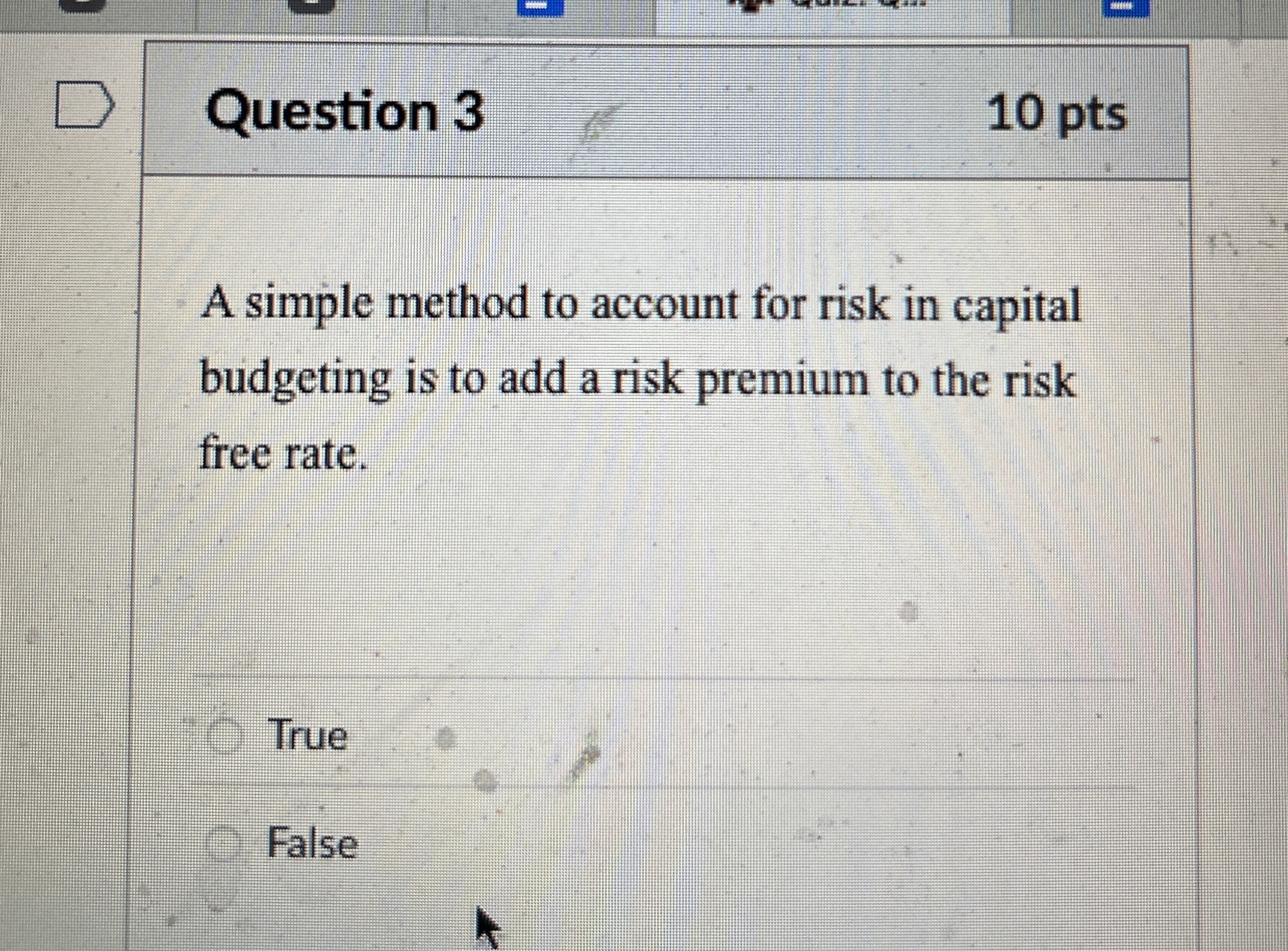  Question 3 10 pts A simple method to account for risk
