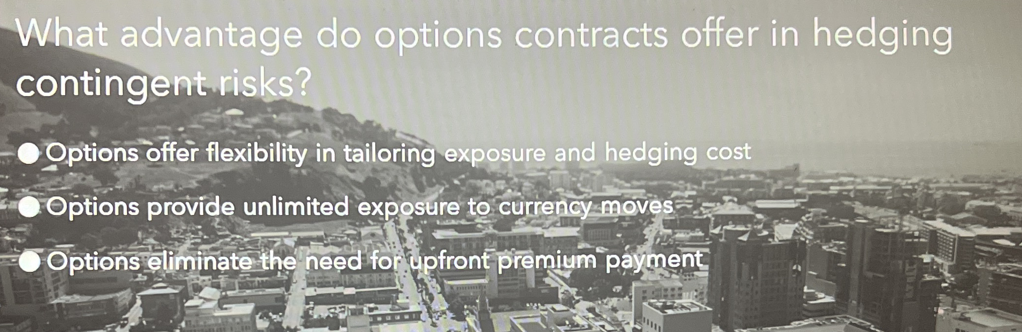  What advantage do options contracts offer in hedging contingent risks? Options