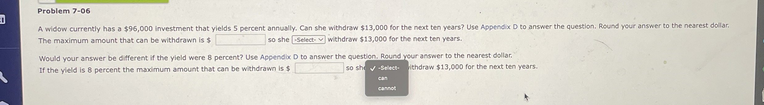  Problem 7-06 A widow currently has a $96,000 investment that yields