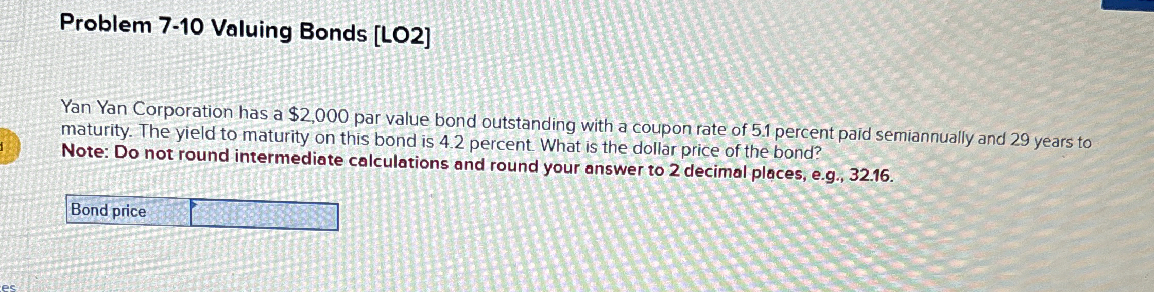  Problem 7-10 Valuing Bonds [LO2] Yan Yan Corporation has a $2,000
