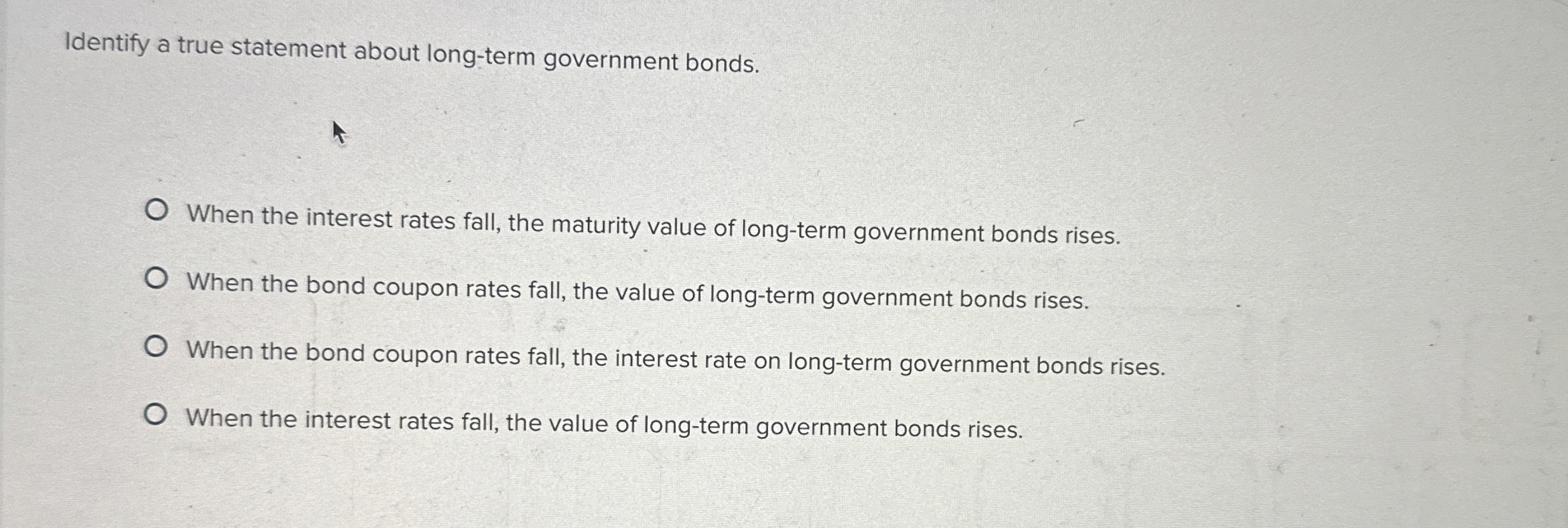  Identify a true statement about long-term government bonds. When the interest