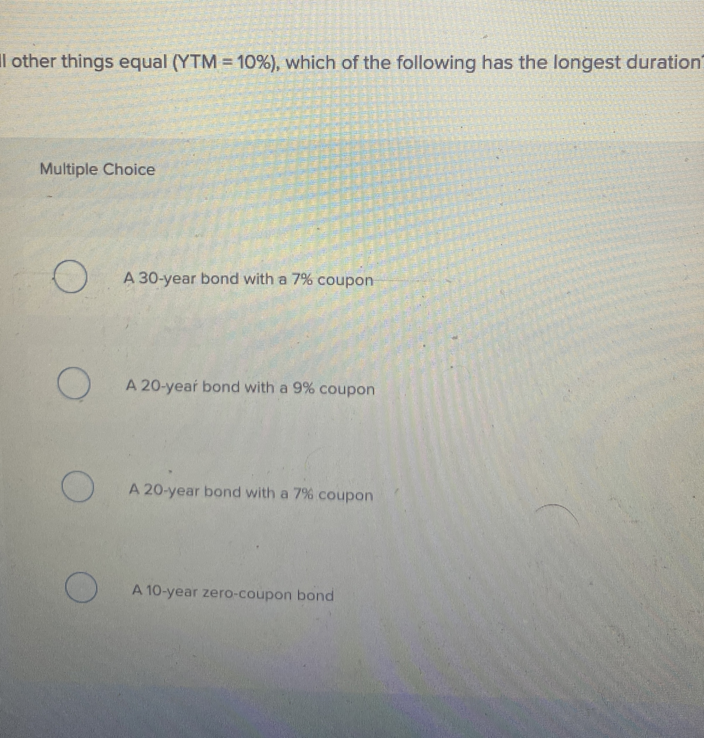  lother things equal (YTM=10%), which of the following has the longest