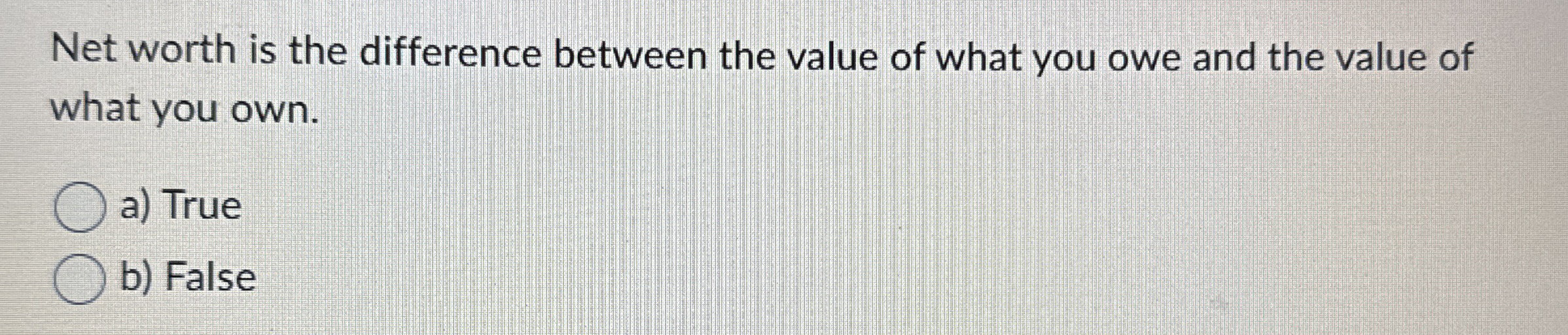  Net worth is the difference between the value of what you