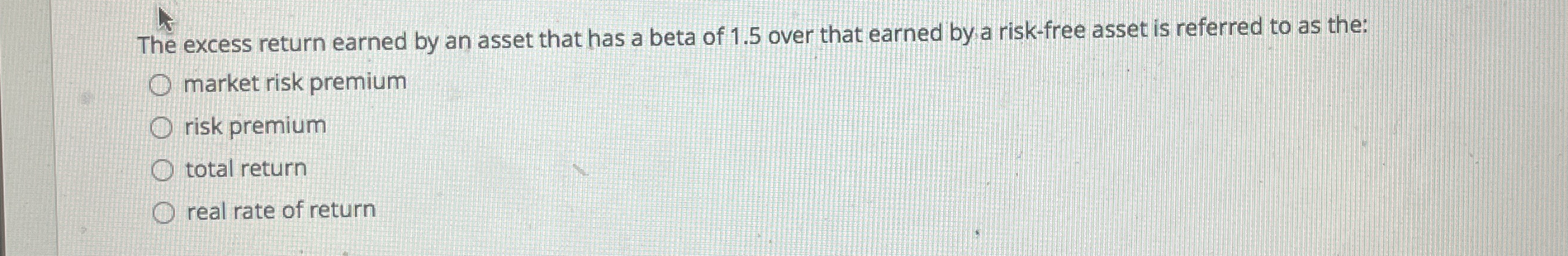  The excess return earned by an asset that has a beta