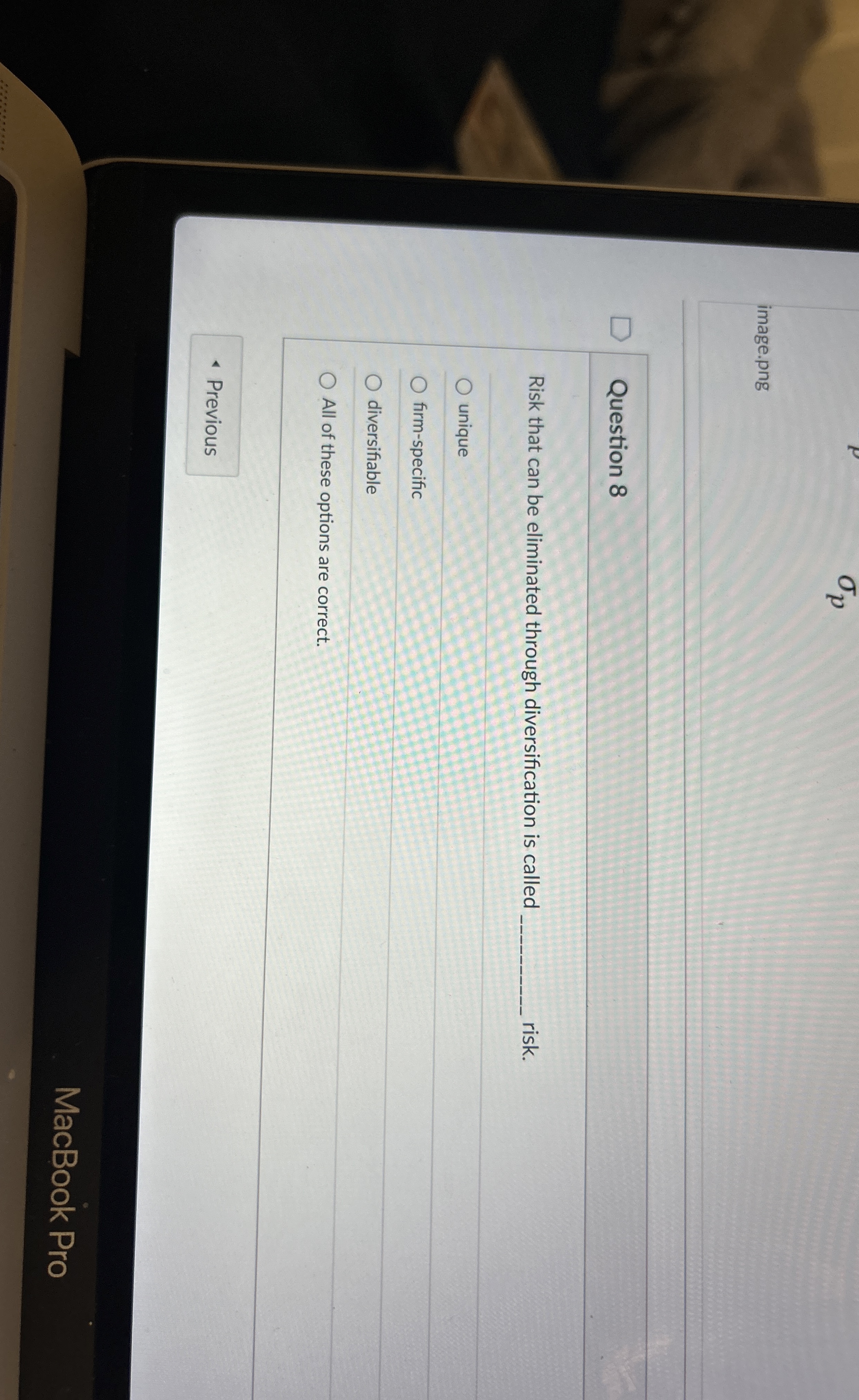  Question 8 Risk that can be eliminated through diversification is called