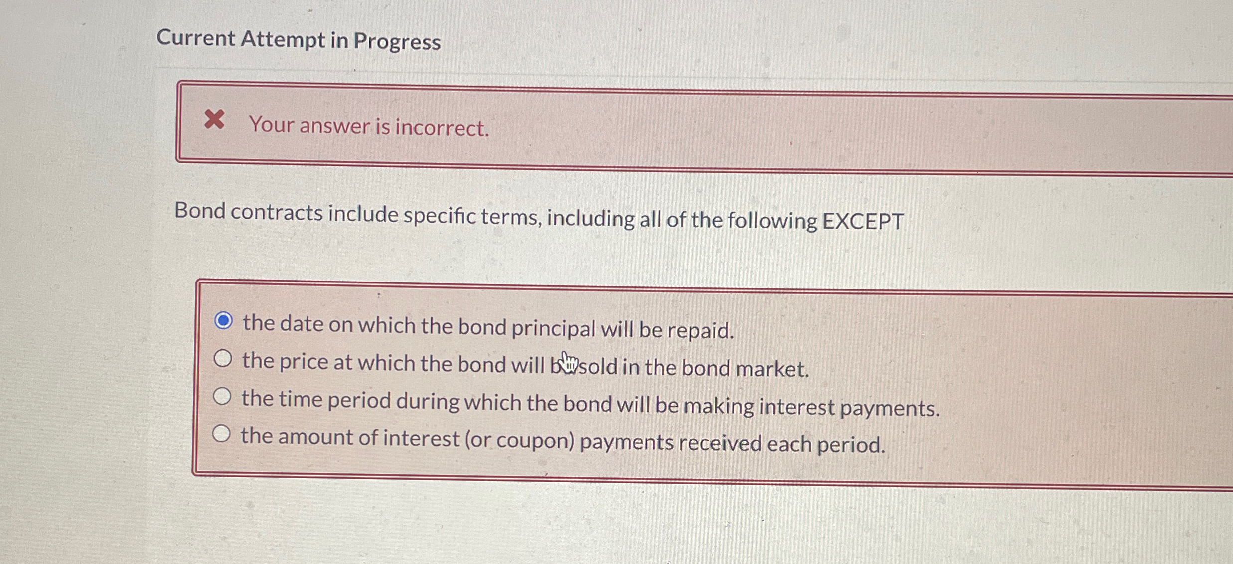  Current Attempt in Progress Your answer is incorrect. Bond contracts include